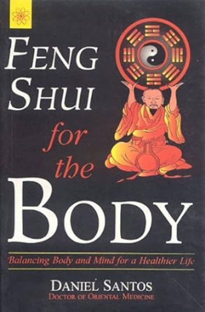 Feng Shui for the Body : Balancing Body and Mind for a Healthier Life