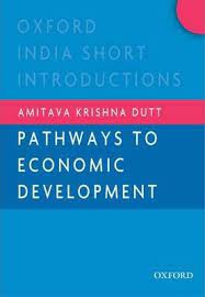Pathways To Economic Development : Oxford India Short Introductions