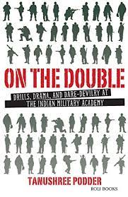 On The Double : Drills, Drama, And Dare-Devilry At The Indian Military Academy