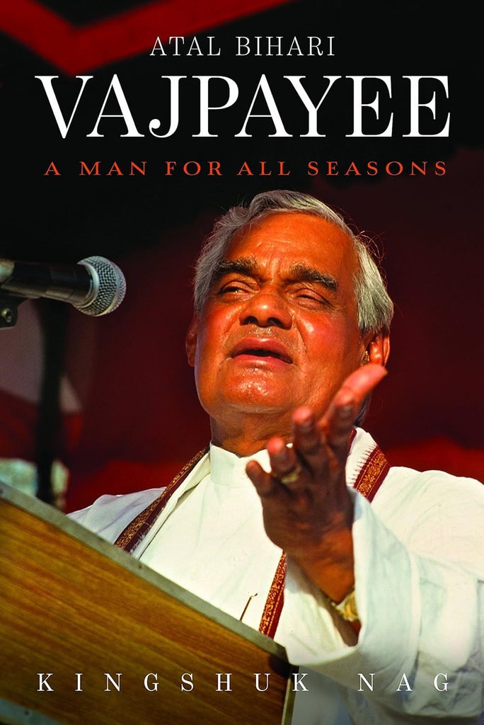 Atal Bihari Vajpayee : A Man For All Seasons