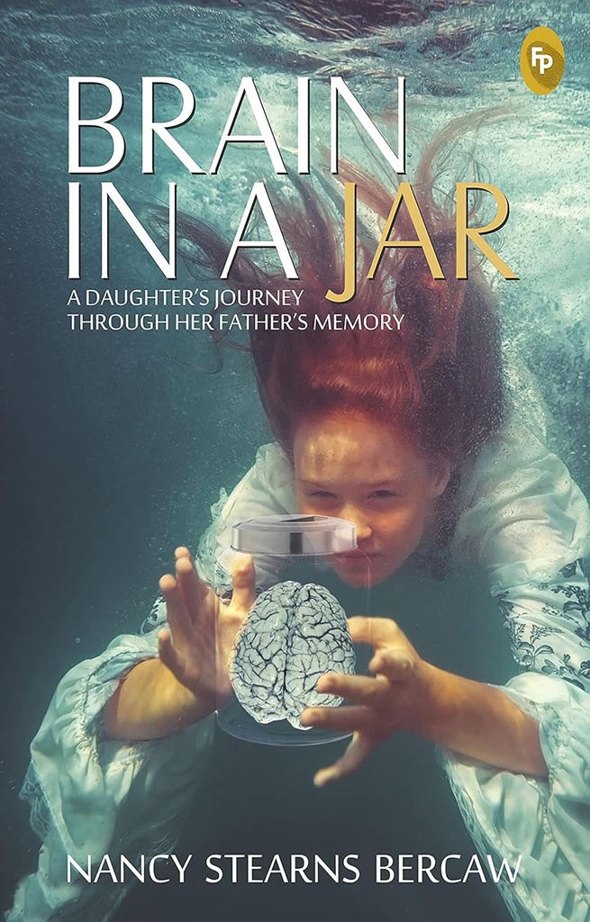 Brain In A Jar : A Daughters Journey Through Her Fathers Memory