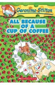 All Because Of A Cup Of Coffee : Geronimo Stilton 10