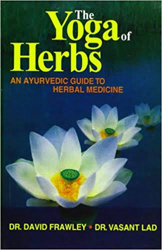 The Yoga of Herbs : An Ayurvedic Guide To Herbal Medicine