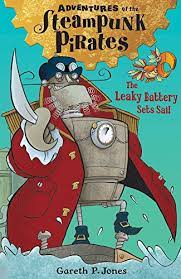 The Leaky Battery Sets Sail : Adventures of The Steampunk Pirates