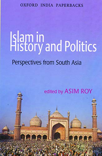 Islam In History And Politics : Perspectives From South Asia