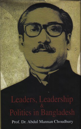 Leaders, Leadership & Politics in Bangladesh