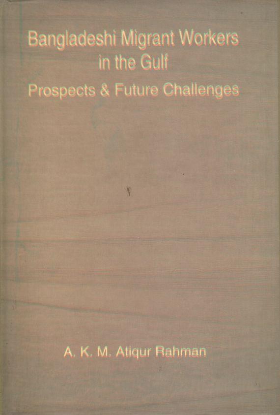 Bangaldesh Migrant Workers in the Gulf Prospects and Future Challenges
