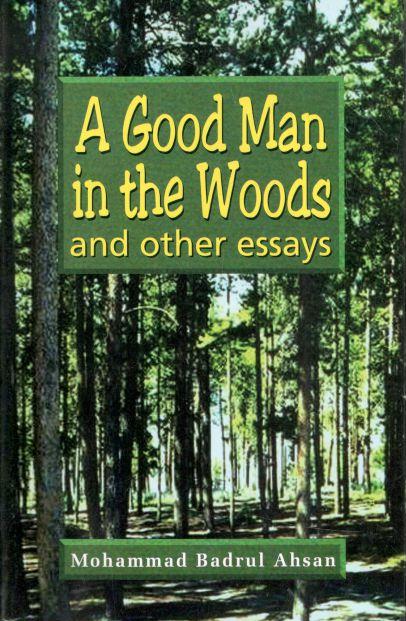 A Good Man In The Woods And Other Essays