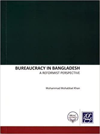 Bureaucracy in Bangladesh : A Reformist Perspective