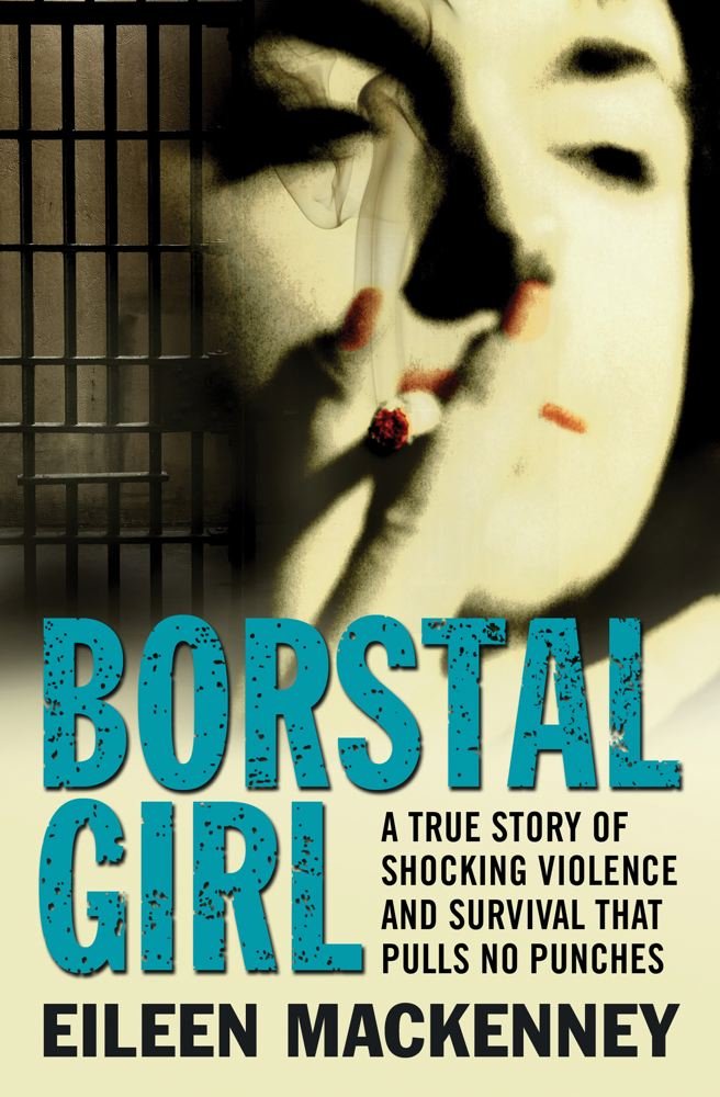 Borstal Girl : A True Story of Shocking Violence & Survival That Pulls No Punches