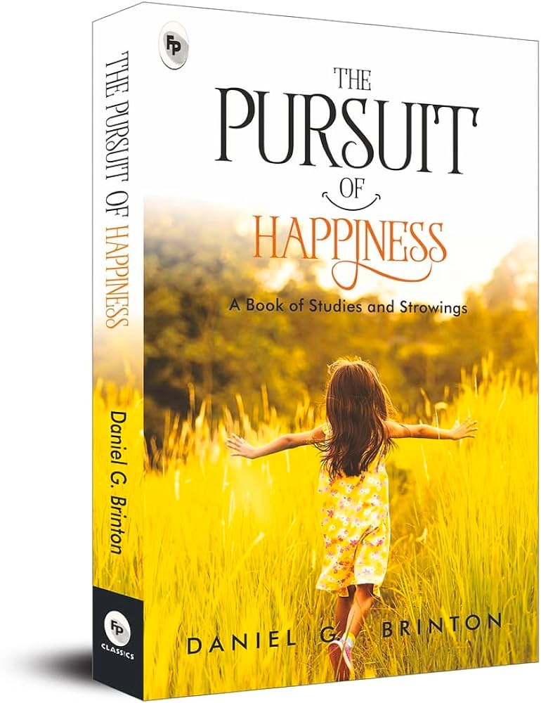 The Pursuit of Happiness : A Book of Studies and Strowings