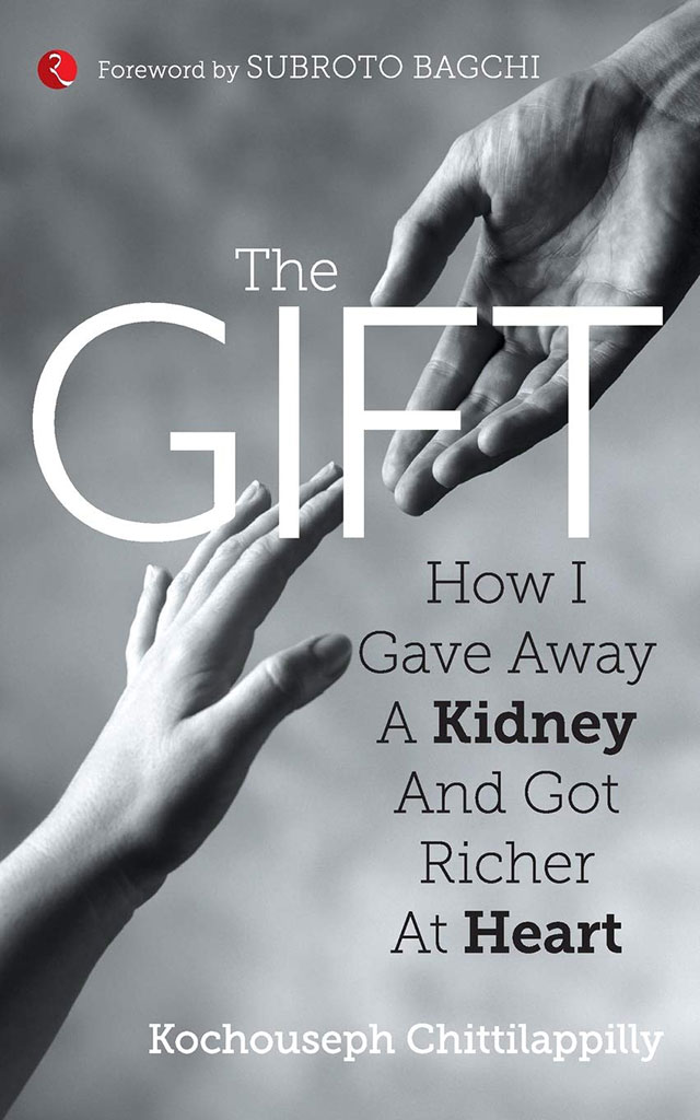 The Gift : How I Gave Away A Kidney And Got Richer At Heart
