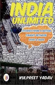 India Unlimited : Stories From A Nation Caught Between Hype & Hope