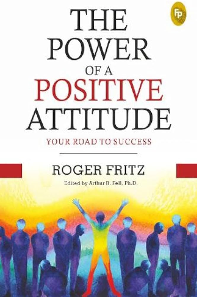 The Power of A Positive Attitude : Your Read To Success