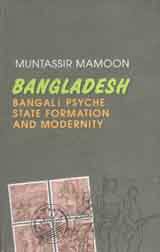 Bangladesh : Bangali Psyche State Formation And Modernity