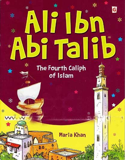 Ali Ibn Abi Talib : The Fourth Caliph of Islam