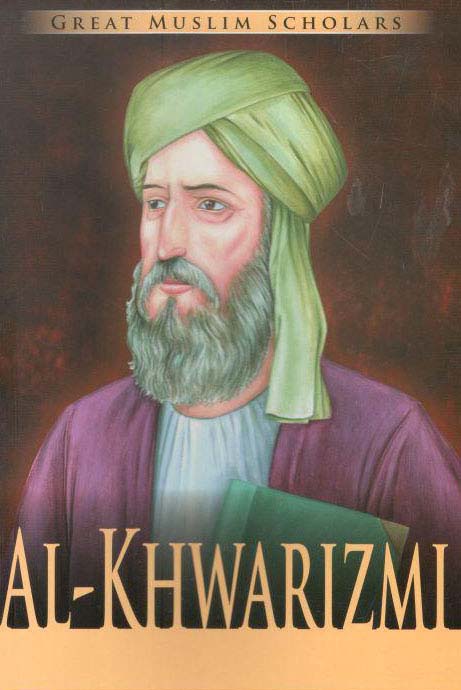 Al Khwarizmi : Great Muslim Scholars