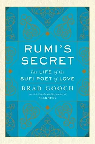 Rumi's Secret: The Life of the Sufi Poet of Love