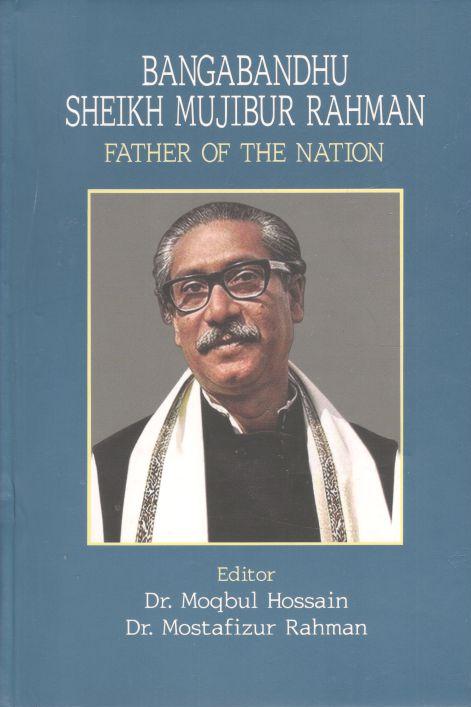Bangabandhu Sheikh Mujibur Rahman : Father of the Nation