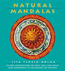 Natural Mandalas : 30 New Meditations To Help You Find Peace & Awareness In The Beauty of Nature