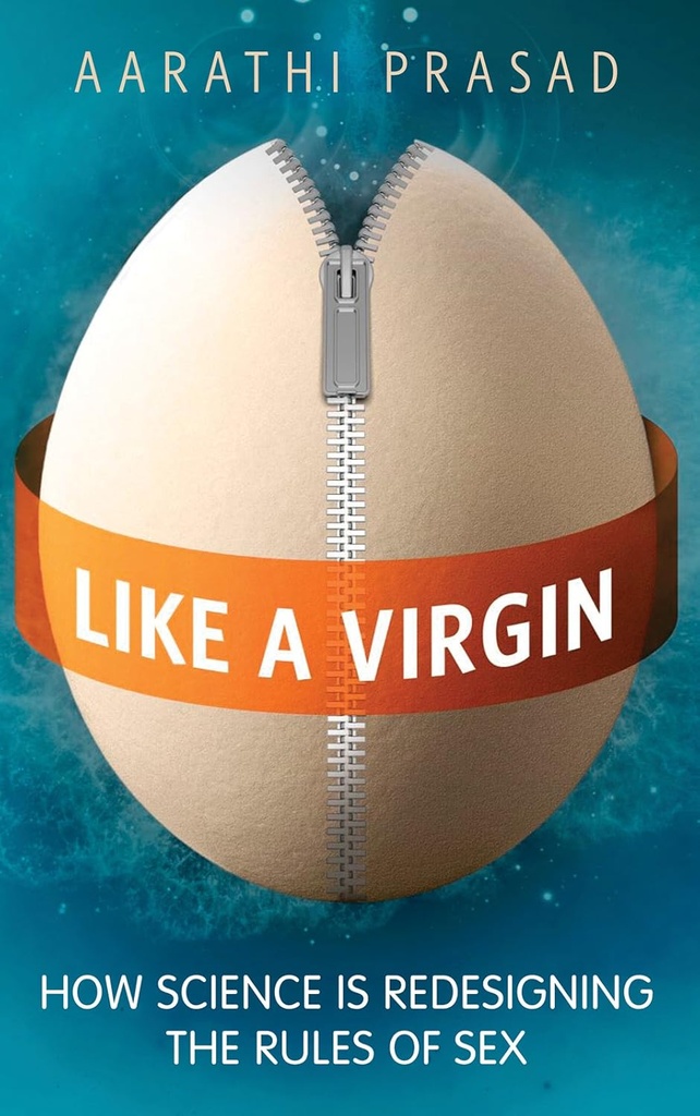 Like A Virgin : How Science is Redesigning The Rules of Sex