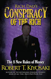 Rich Dads Conspiracy of The Rich : The 8 New Rules of Money
