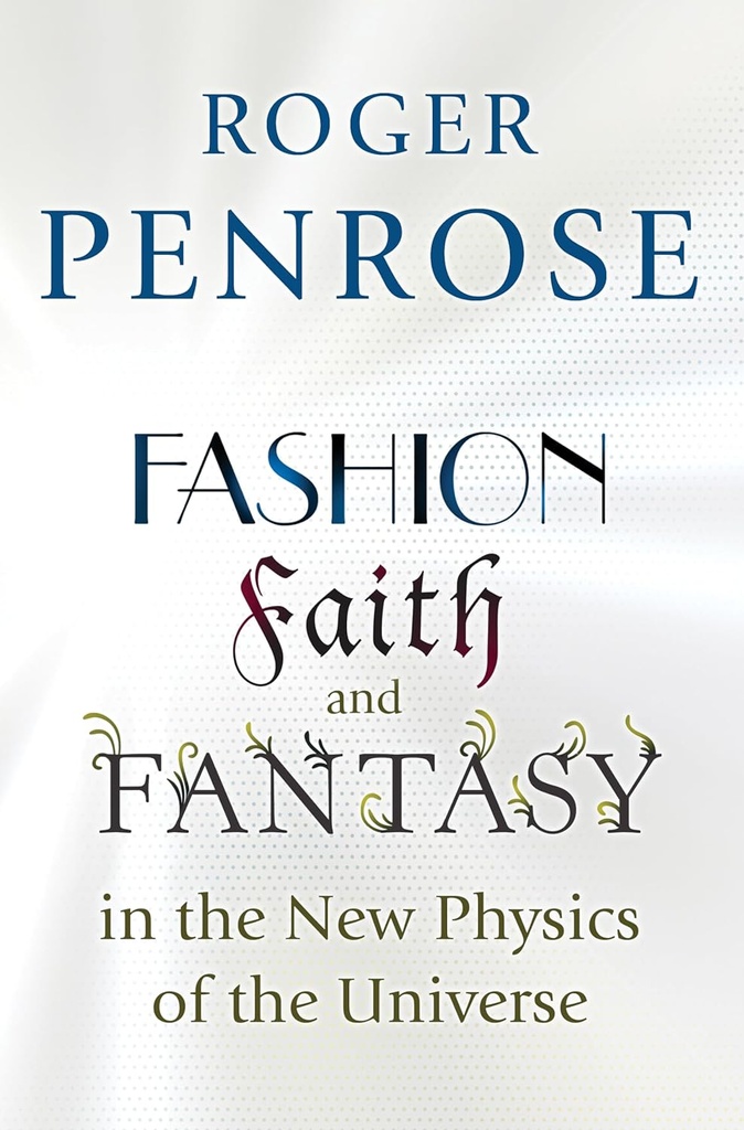 Fashion Faith and Fantasy : In The New Physics of the Universe