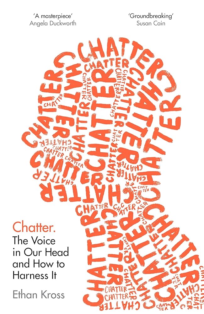 Chatter : The Voice in Our Head and How to Harness It