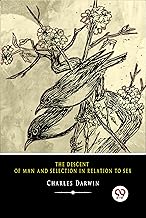 The Descent of Man and Selection in Relation to Sex Charles Darwin