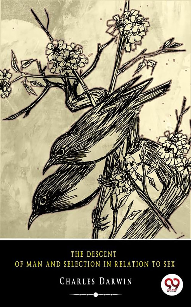 The Descent of Man and Selection in Relation to Sex Charles Darwin