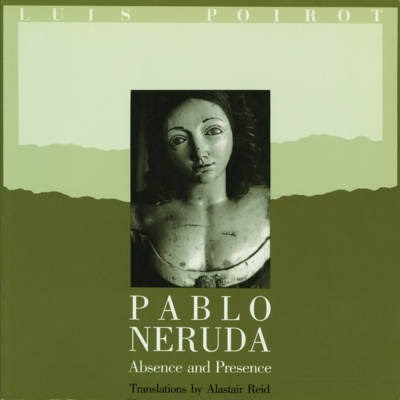 Pablo Neruda : Absence and Presence