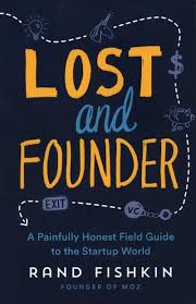 Lost and Founder : A Painfully Honest Field Guide to the Startup World