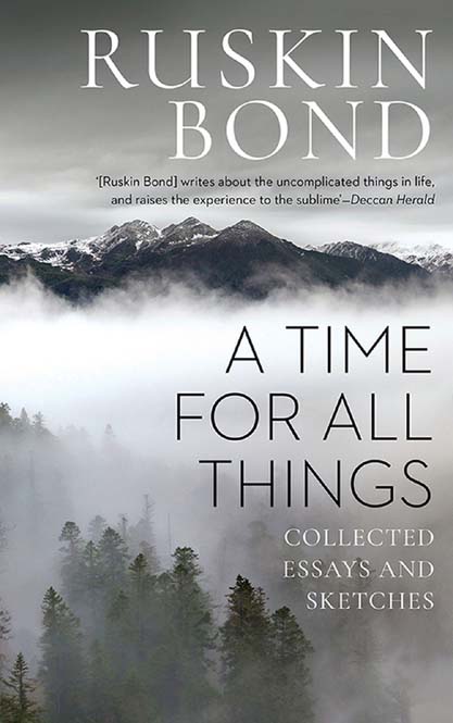 A Time For All Things : Collected Essays and Sketches