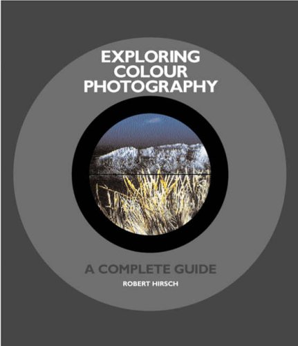 Exploring Colour Photography : A Complete Guide