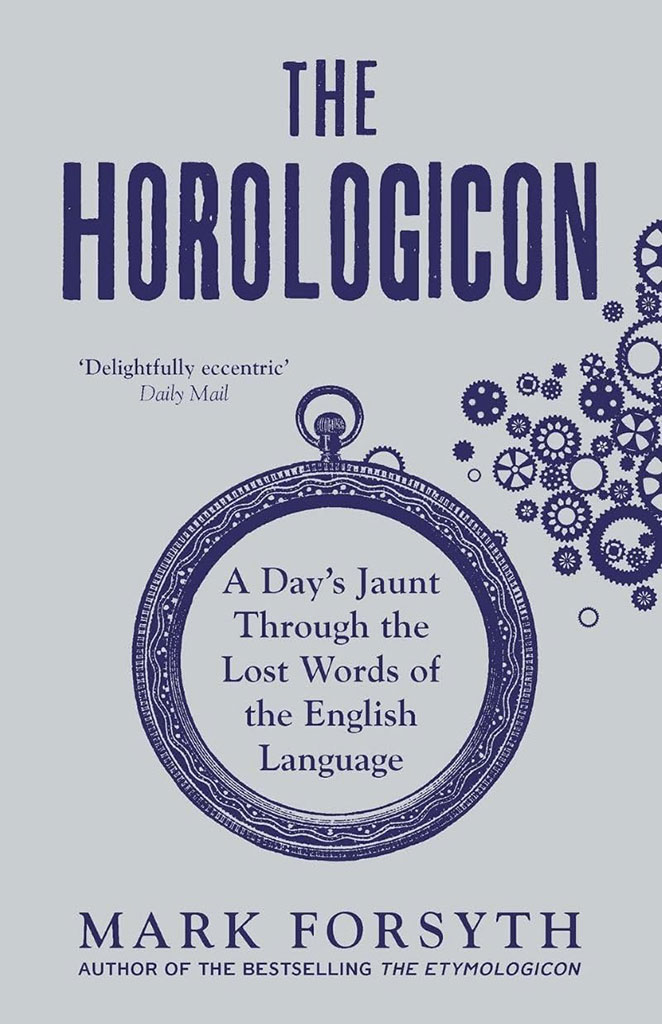 The Horologicon : A Days Jaunt Through The Lost Words of The English Language