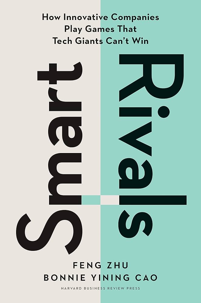 Smart Rivals : How Innovative Companies Play Games That Tech Giants Cant Win