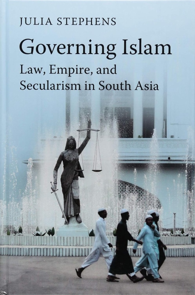 Governing Islam : Law, Empire, and Secularism in Modern South Asia