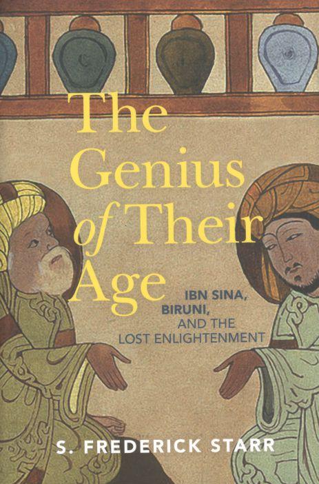 The Genius of Their Age : Ibn Sina, Biruni and the Lost Enlightenment