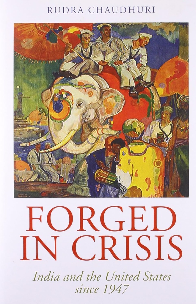 Forged In Crisis : India And The United States Since 1947