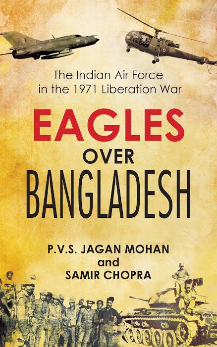 Eagles Over Bangladesh : The Indian Air Force In The 1971 Liberation War
