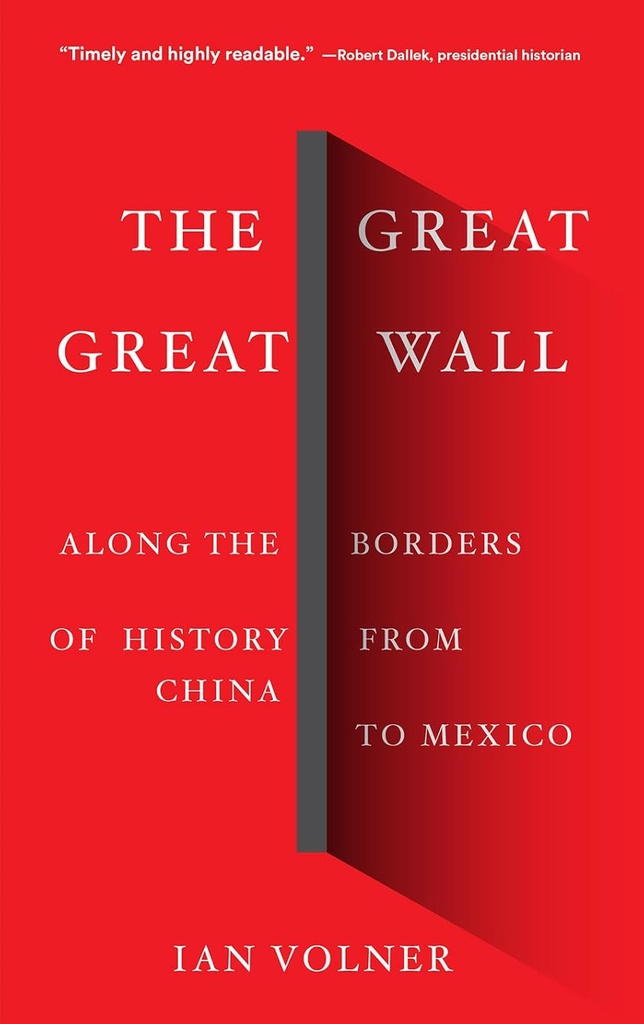 The Great Great Wall : Along The Borders of History From China To Mexico
