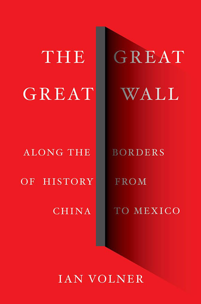 The Great Great Wall : Along The Borders of History From China To Mexico