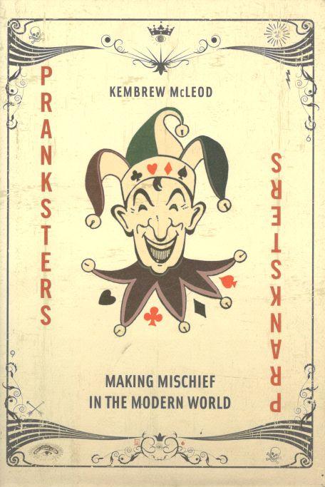 Pranksters : Making Mischief in the Modern World