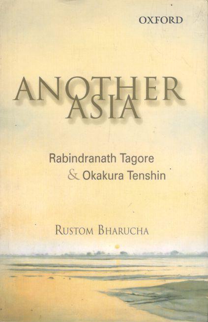Another Asia : Rabindranath Tagore And Okakura Tenshin