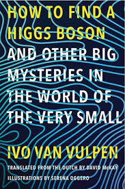 How to Find a Higgs Boson and Other Big Mysteries in The World of The Very Small