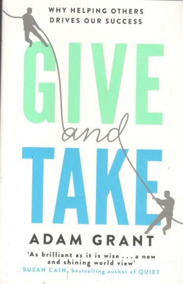 Give and Take : A Revolutionary Approach to Success