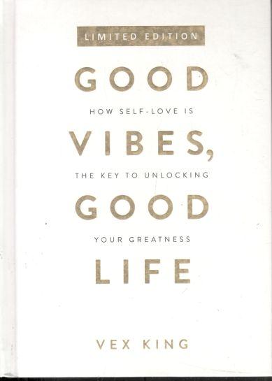 Good Vibes, Good Life : How Self Love Is The Key to Unlocking Your Greatness (HB)