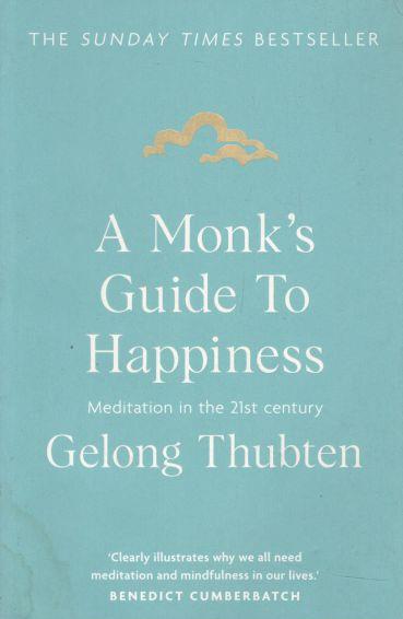 A Monks Guide To Happiness : Meditation In The 21st Century