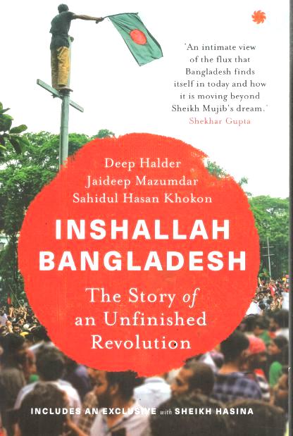 Inshallah Bangladesh : The Story of an Unfinished Revolution