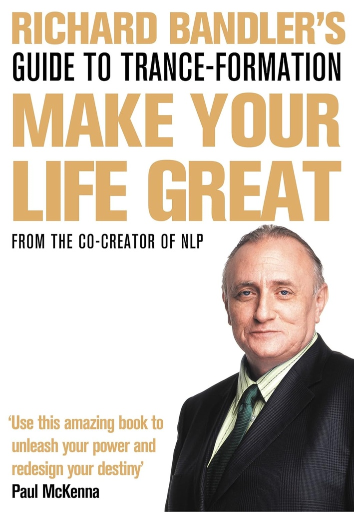 Make Your Life Great : From The Co-Creator Of NLP